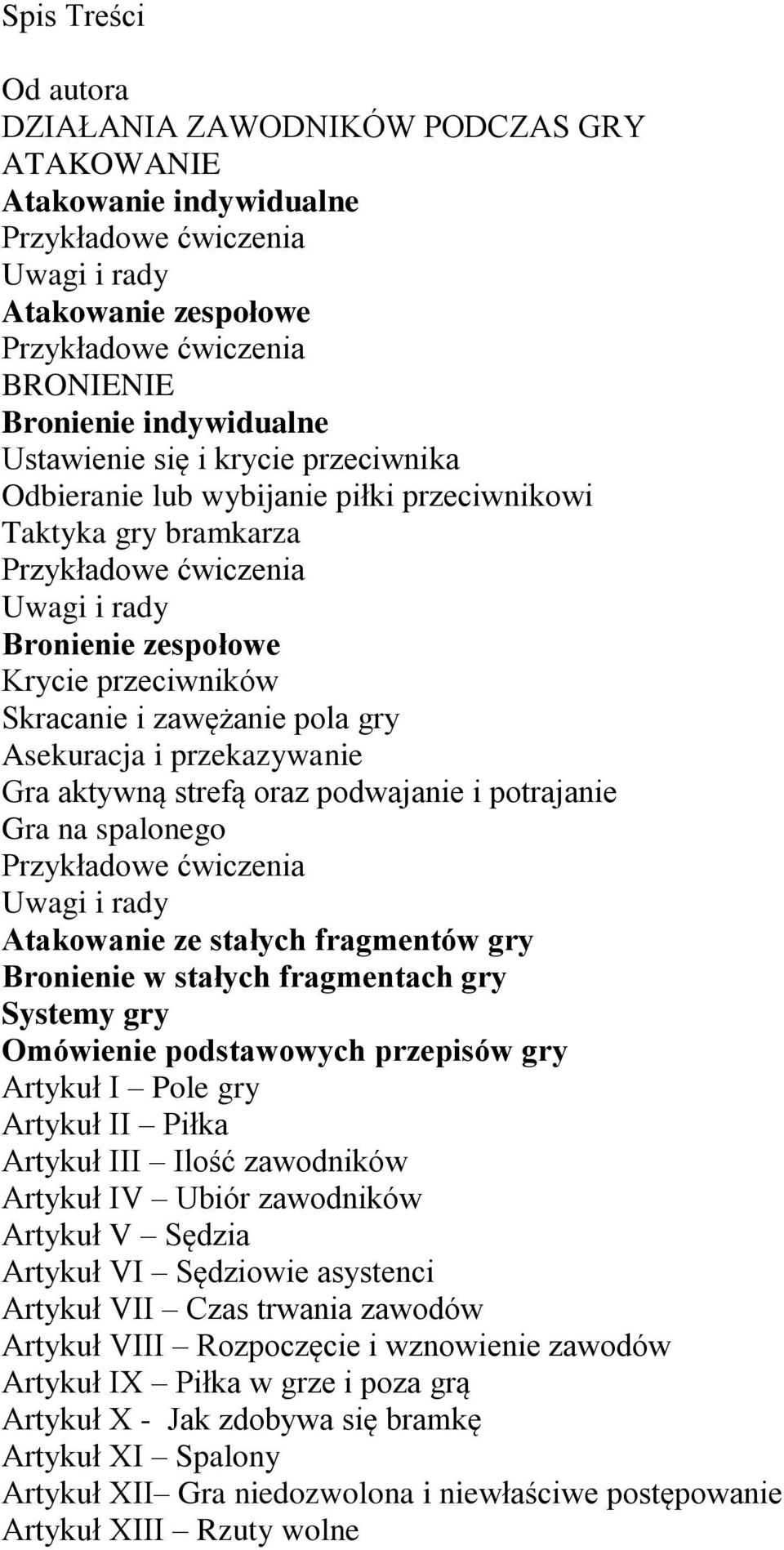 Skracanie i zawężanie pola gry Asekuracja i przekazywanie Gra aktywną strefą oraz podwajanie i potrajanie Gra na spalonego Przykładowe ćwiczenia Uwagi i rady Atakowanie ze stałych fragmentów gry