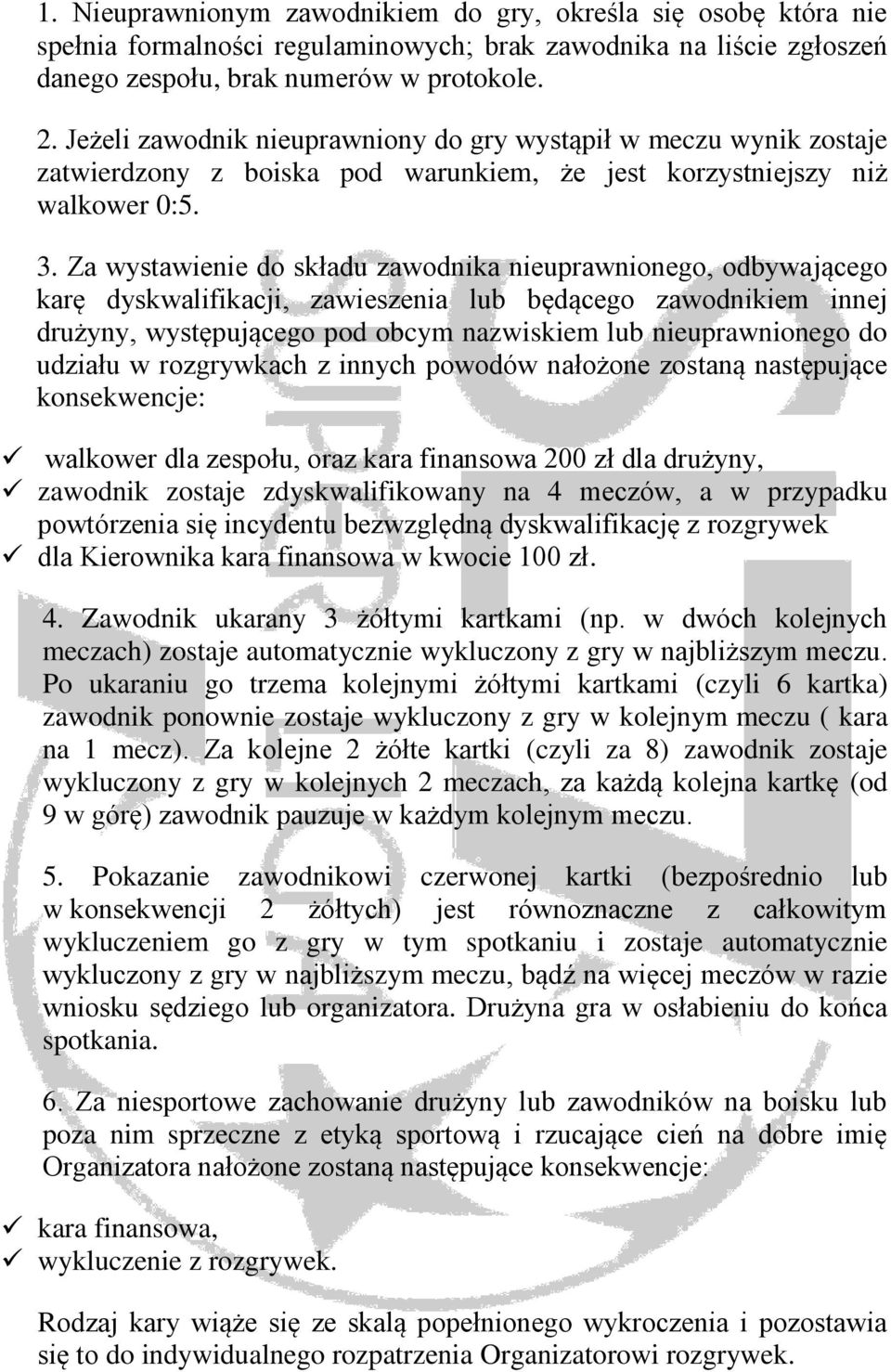 Za wystawienie do składu zawodnika nieuprawnionego, odbywającego karę dyskwalifikacji, zawieszenia lub będącego zawodnikiem innej drużyny, występującego pod obcym nazwiskiem lub nieuprawnionego do