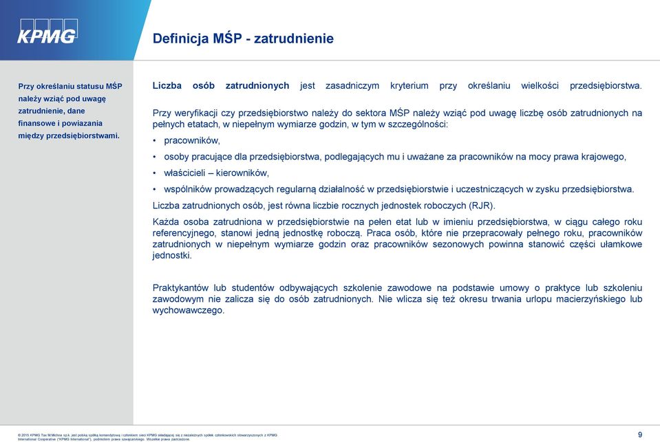 Przy weryfikacji czy przedsiębiorstwo należy do sektora MŚP należy wziąć pod uwagę liczbę osób zatrudnionych na pełnych etatach, w niepełnym wymiarze godzin, w tym w szczególności: pracowników, osoby