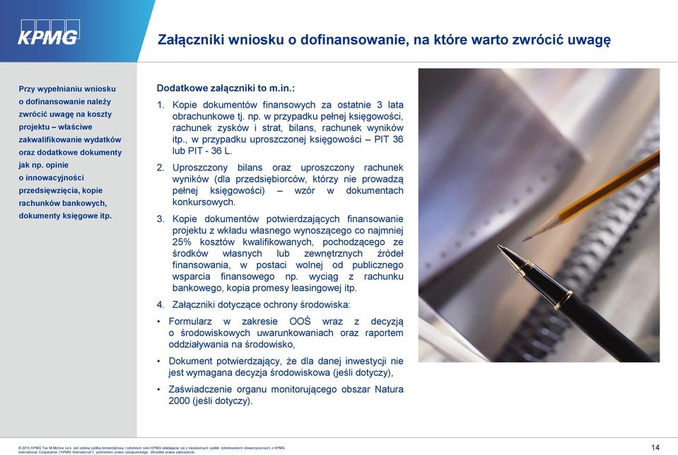 Kopie dokumentów finansowych za ostatnie 3 lata obrachunkowe tj. np. w przypadku pełnej księgowości, rachunek zysków i strat, bilans, rachunek wyników itp.