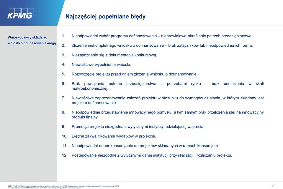 Rozpoczęcie projektu przed dniem złożenia wniosku o dofinansowanie. 6. Brak powiązania potrzeb przedsiębiorstwa z potrzebami rynku brak odniesienia w skali makroekonomicznej. 7.