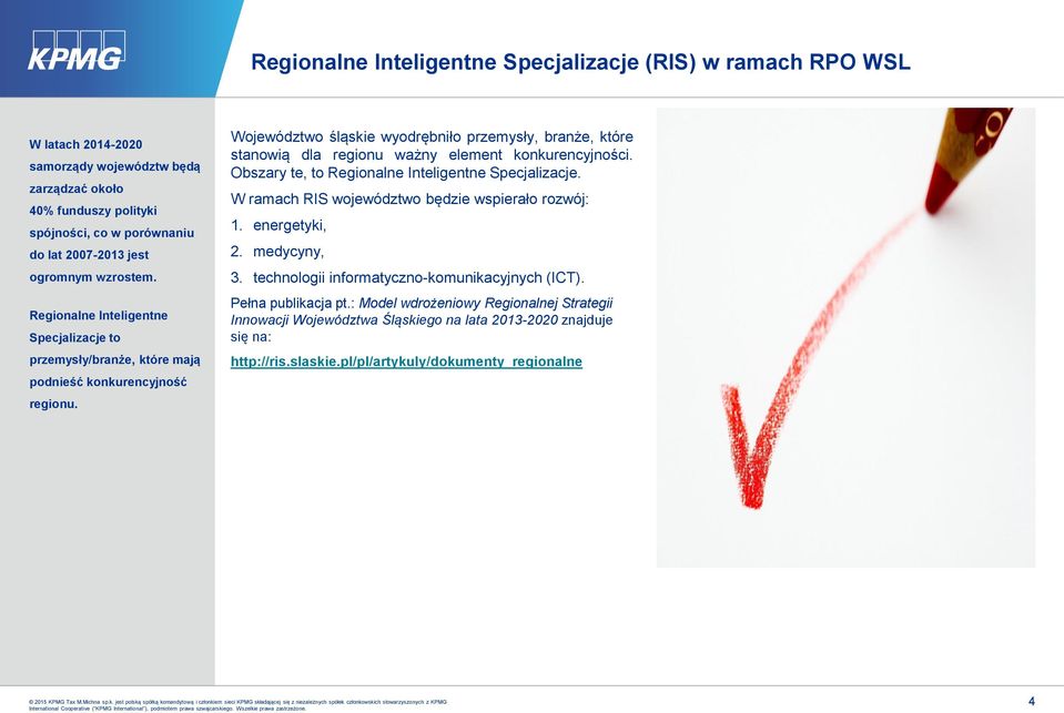 Regionalne Inteligentne Specjalizacje to przemysły/branże, które mają podnieść konkurencyjność Województwo śląskie wyodrębniło przemysły, branże, które stanowią dla regionu ważny element