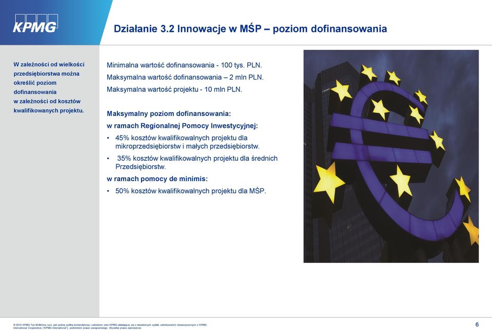 kwalifikowanych projektu. Minimalna wartość dofinansowania - 100 tys. PLN. Maksymalna wartość dofinansowania 2 mln PLN.