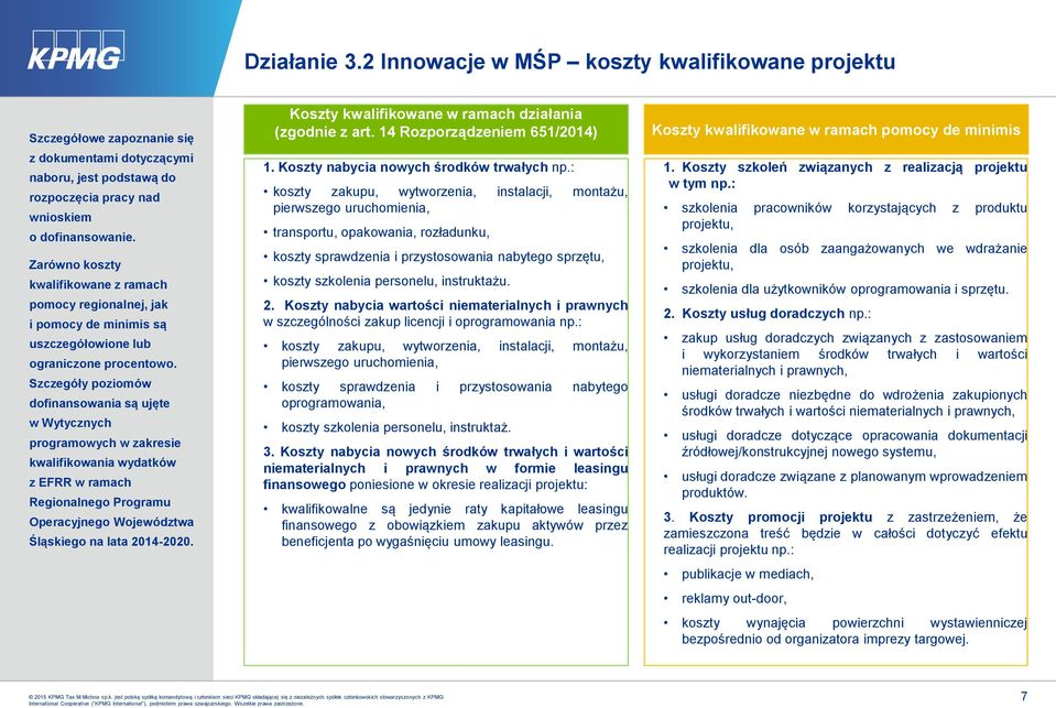 Szczegóły poziomów dofinansowania są ujęte w Wytycznych programowych w zakresie kwalifikowania wydatków z EFRR w ramach Regionalnego Programu Operacyjnego Województwa Śląskiego na lata 2014-2020.