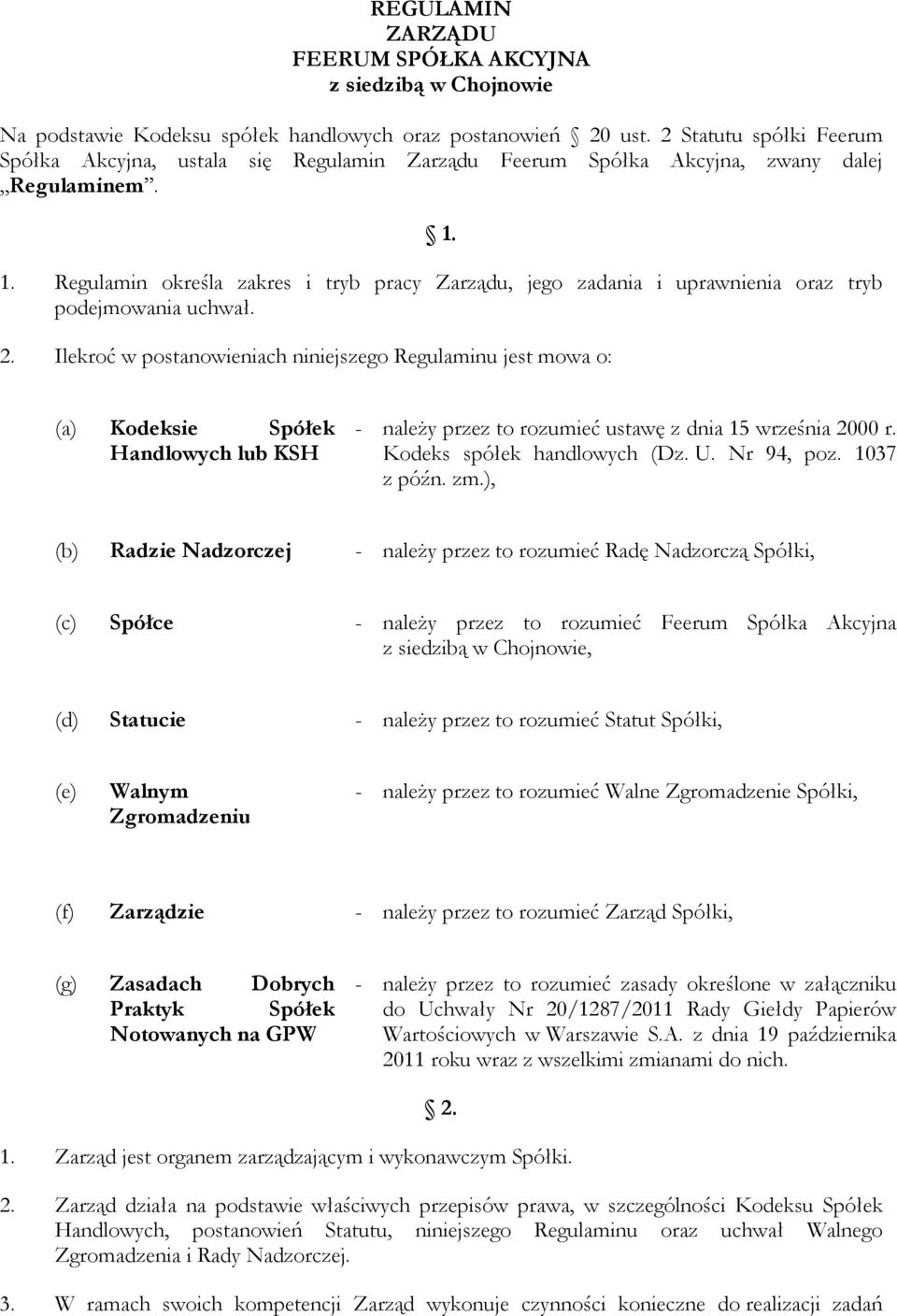 1. Regulamin określa zakres i tryb pracy Zarządu, jego zadania i uprawnienia oraz tryb podejmowania uchwał. 2.