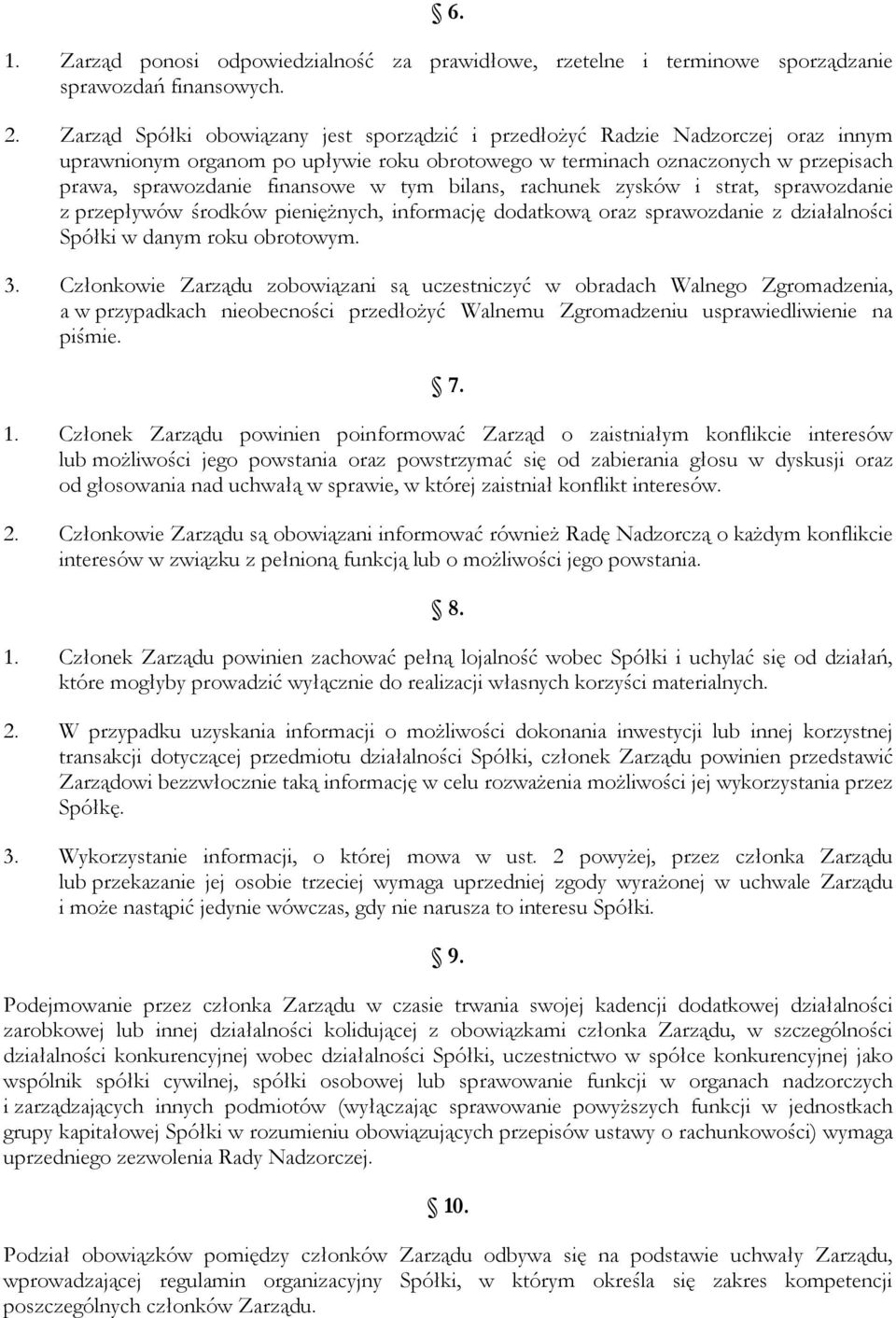 tym bilans, rachunek zysków i strat, sprawozdanie z przepływów środków pieniężnych, informację dodatkową oraz sprawozdanie z działalności Spółki w danym roku obrotowym. 3.