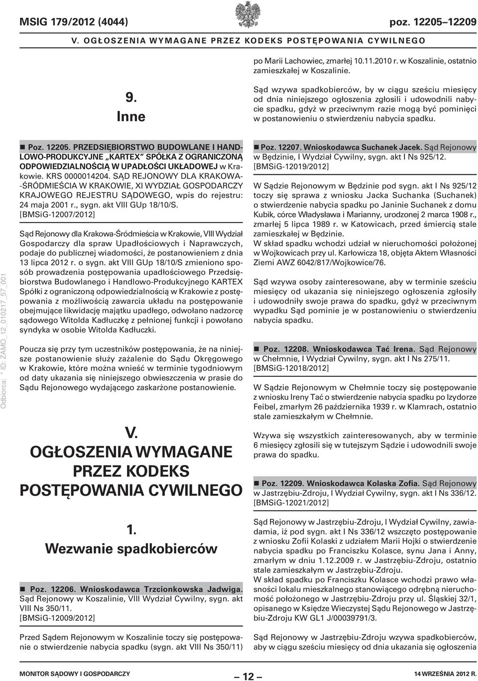 stwierdzeniu nabycia spadku. Poz. 12205. PRZEDSIĘBIORSTWO BUDOWLANE I HAND- LOWO-PRODUKCYJNE KARTEX SPÓŁKA Z OGRANICZONĄ ODPOWIEDZIALNOŚCIĄ W UPADŁOŚCI UKŁADOWEJ w Krakowie. KRS 0000014204.
