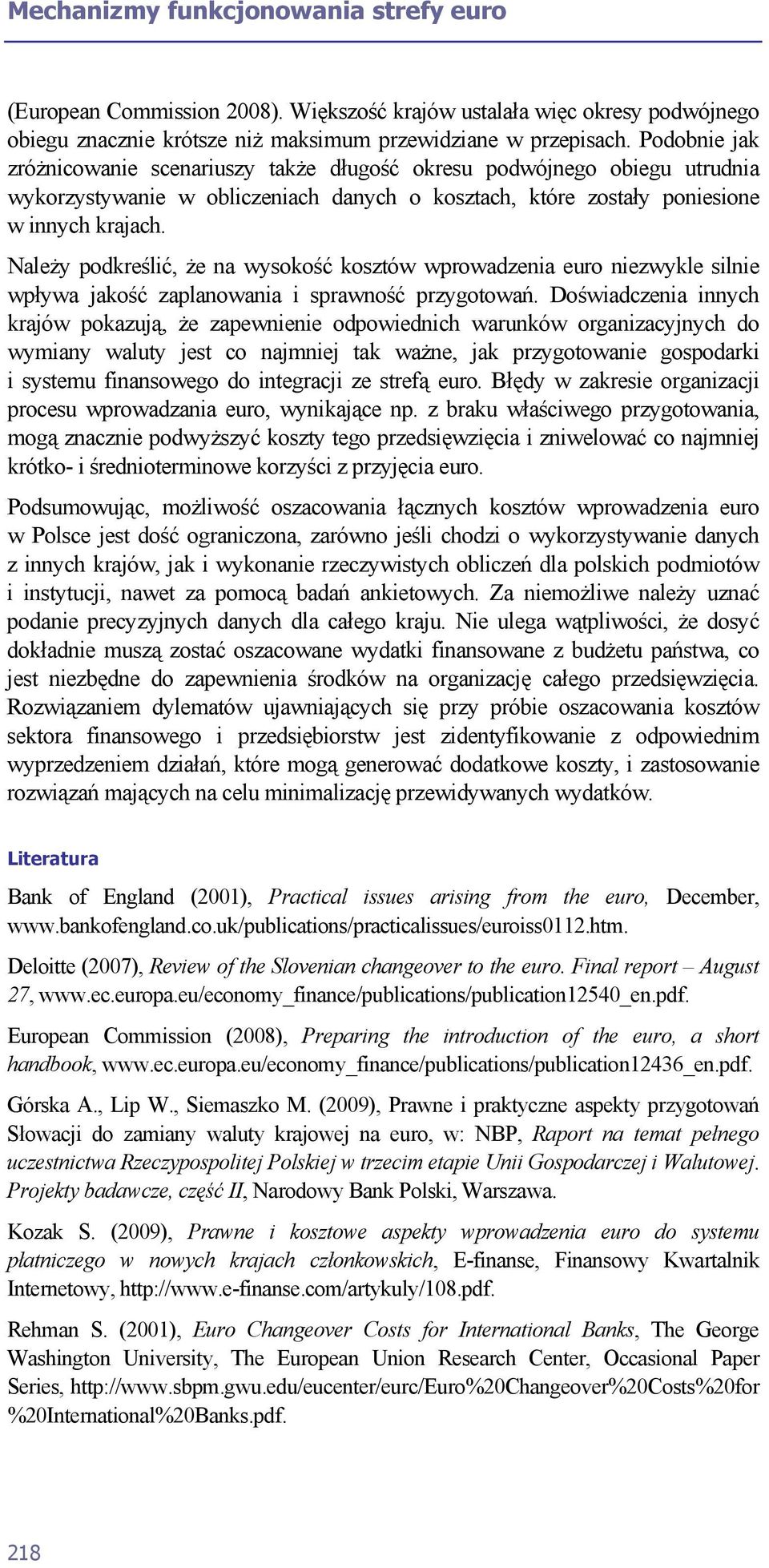 Należy podkreślić, że na wysokość kosztów wprowadzenia euro niezwykle silnie wpływa jakość zaplanowania i sprawność przygotowań.