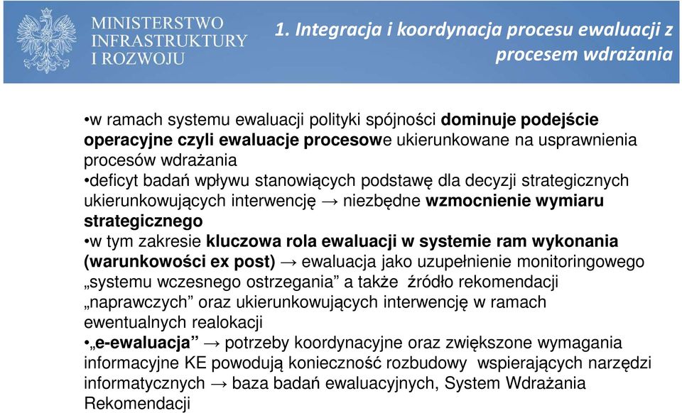 ewaluacji w systemie ram wykonania (warunkowości ex post) ewaluacja jako uzupełnienie monitoringowego systemu wczesnego ostrzegania a także źródło rekomendacji naprawczych oraz ukierunkowujących