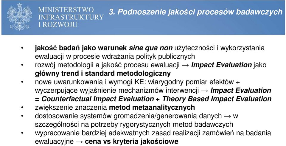 interwencji Impact Evaluation = Counterfactual Impact Evaluation + Theory Based Impact Evaluation zwiększenie znaczenia metod metaanalitycznych dostosowanie systemów