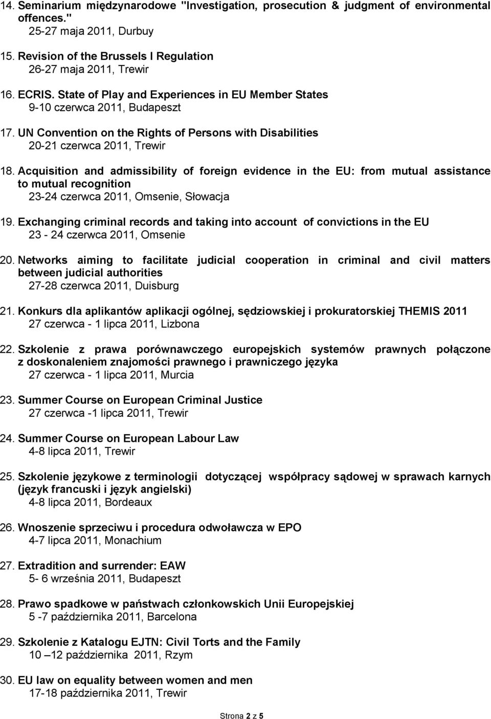 Acquisition and admissibility of foreign evidence in the EU: from mutual assistance to mutual recognition 23-24 czerwca 2011, Omsenie, Słowacja 19.