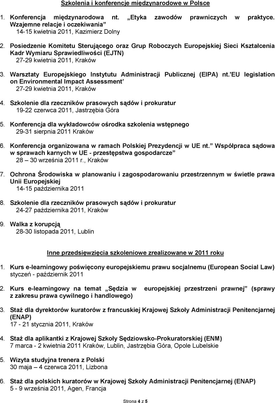 Warsztaty Europejskiego Instytutu Administracji Publicznej (EIPA) nt.'eu legislation on Environmental Impact Assessment 27-29 kwietnia 2011, Kraków 4.