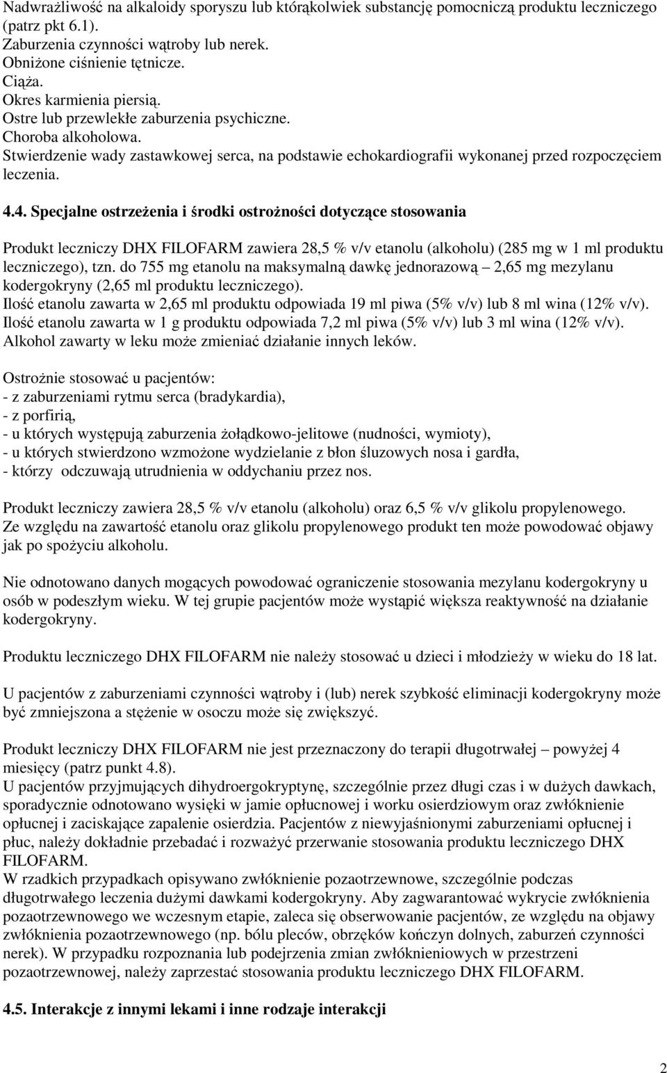 4. Specjalne ostrzeżenia i środki ostrożności dotyczące stosowania Produkt leczniczy DHX FILOFARM zawiera 28,5 % v/v etanolu (alkoholu) (285 mg w 1 ml produktu leczniczego), tzn.