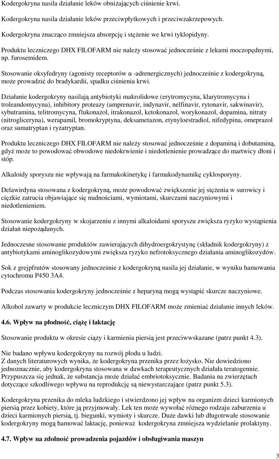 Stosowanie oksyfedryny (agonisty receptorów α -adrenergicznych) jednocześnie z kodergokryną, może prowadzić do bradykardii, spadku ciśnienia krwi.