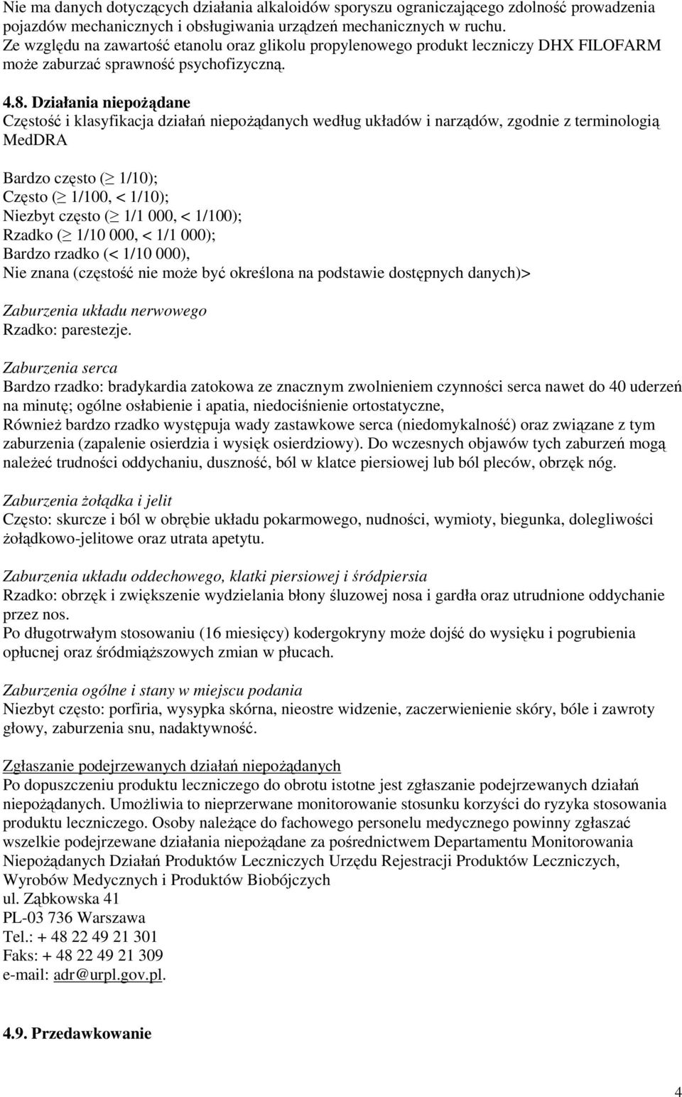 Działania niepożądane Częstość i klasyfikacja działań niepożądanych według układów i narządów, zgodnie z terminologią MedDRA Bardzo często ( 1/10); Często ( 1/100, < 1/10); Niezbyt często ( 1/1 000,