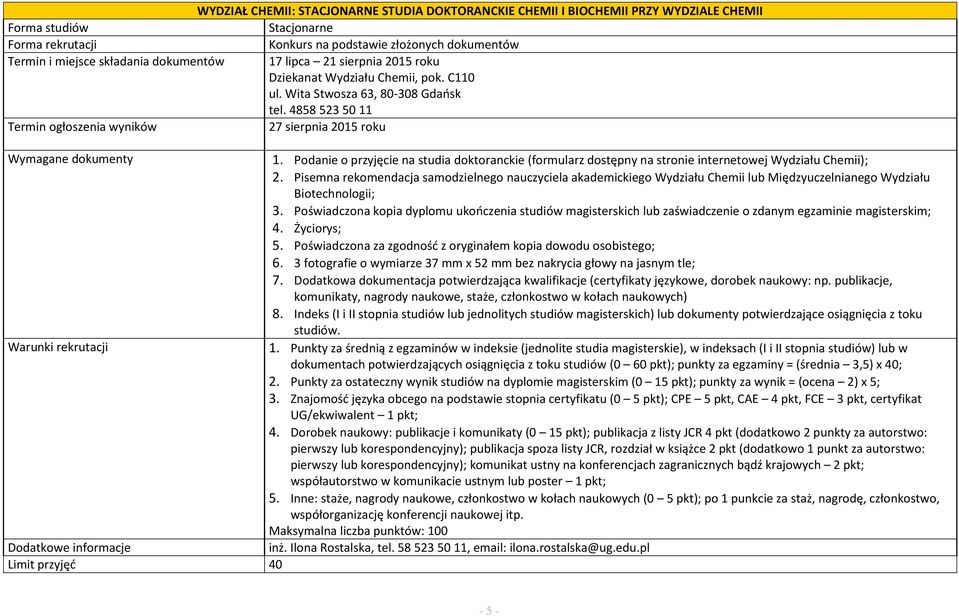 Podanie o przyjęcie na studia doktoranckie (formularz dostępny na stronie internetowej Wydziału Chemii); 2.