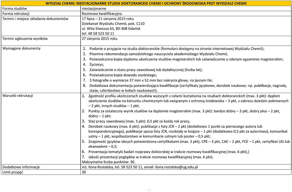 Podanie o przyjęcie na studia doktoranckie (formularz dostępny na stronie internetowej Wydziału Chemii); 2. Pisemna rekomendacja samodzielnego nauczyciela akademickiego Wydziału Chemii; 3.