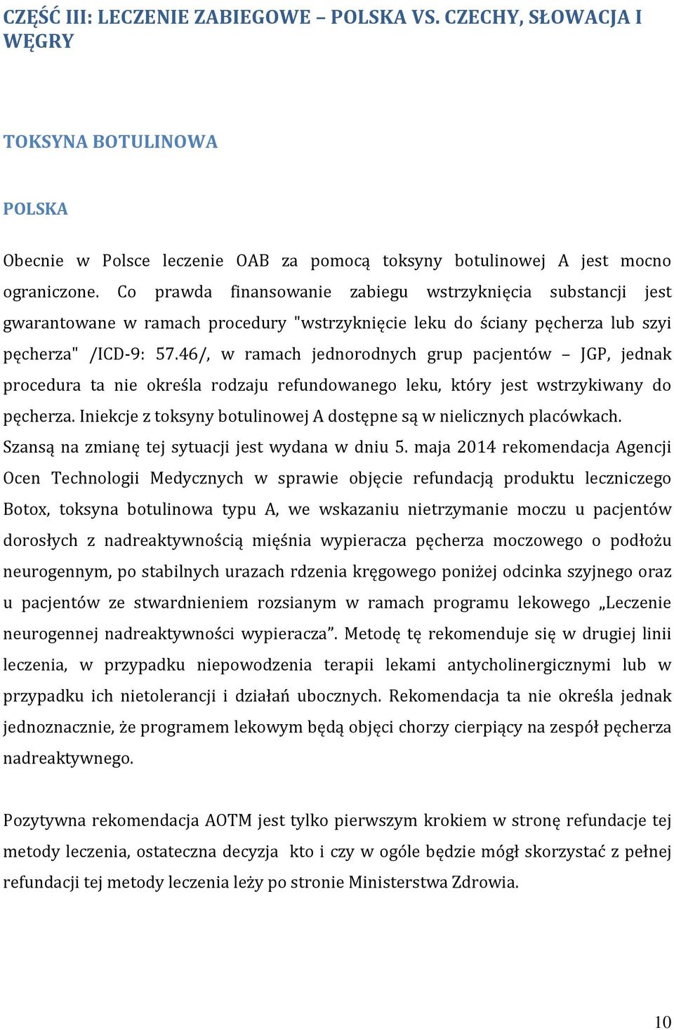 46/, w ramach jednorodnych grup pacjentów JGP, jednak procedura ta nie określa rodzaju refundowanego leku, który jest wstrzykiwany do pęcherza.