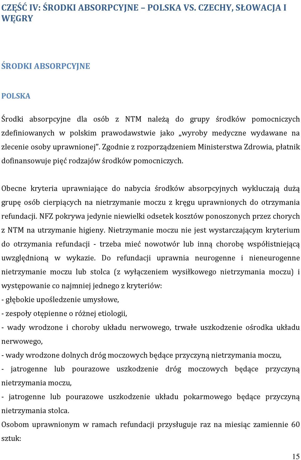 zlecenie osoby uprawnionej. Zgodnie z rozporządzeniem Ministerstwa Zdrowia, płatnik dofinansowuje pięć rodzajów środków pomocniczych.