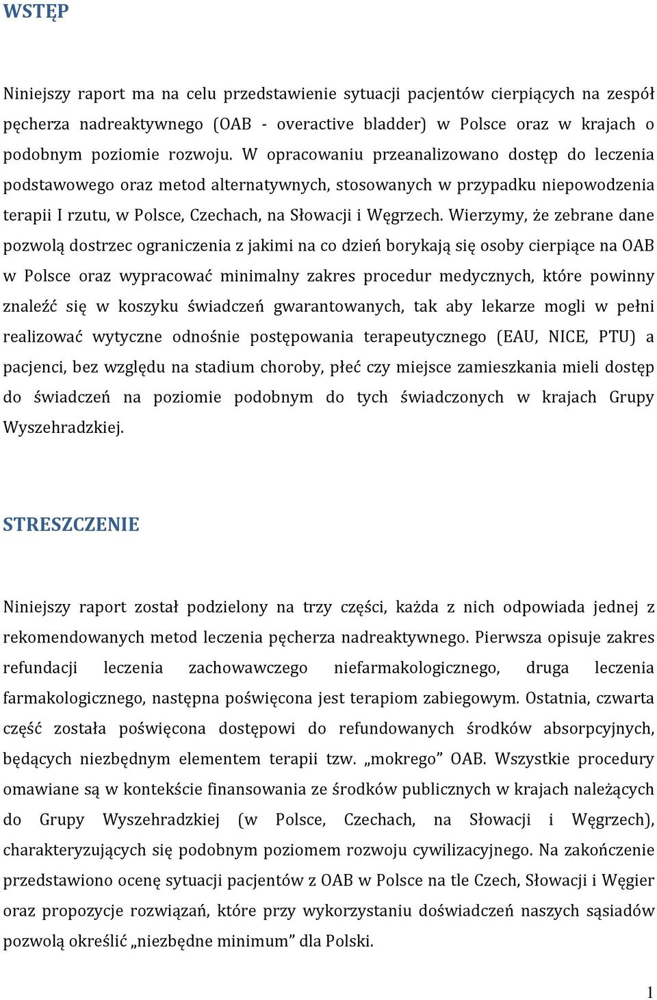 Wierzymy, że zebrane dane pozwolą dostrzec ograniczenia z jakimi na co dzień borykają się osoby cierpiące na OAB w Polsce oraz wypracować minimalny zakres procedur medycznych, które powinny znaleźć