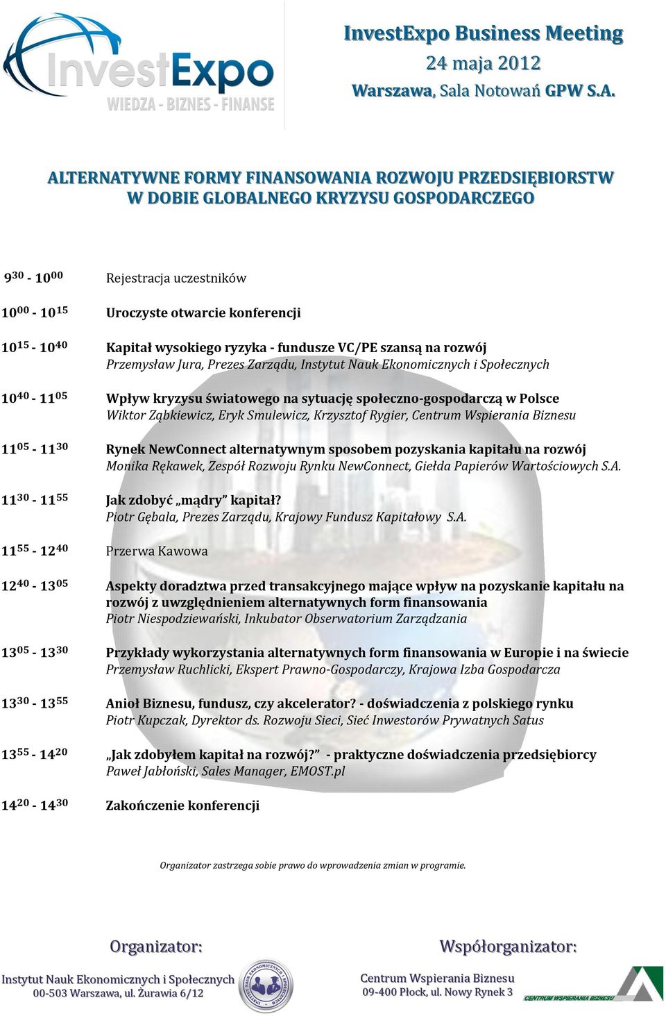 Ząbkiewicz, Eryk Smulewicz, Krzysztof Rygier, 11 05-11 30 Rynek NewConnect alternatywnym sposobem pozyskania kapitału na rozwój Monika Rękawek, Zespół Rozwoju Rynku NewConnect, Giełda Papierów