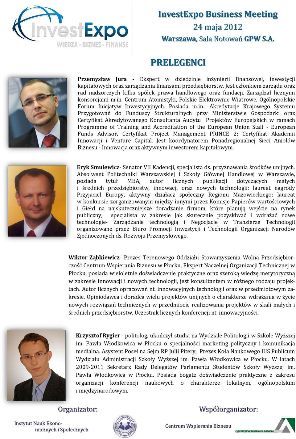 Centrum Atomistyki, Polskie Elektrownie Wiatrowe, Ogólnopolskie Forum Inicjatyw Inwestycyjnych. Posiada m.in.