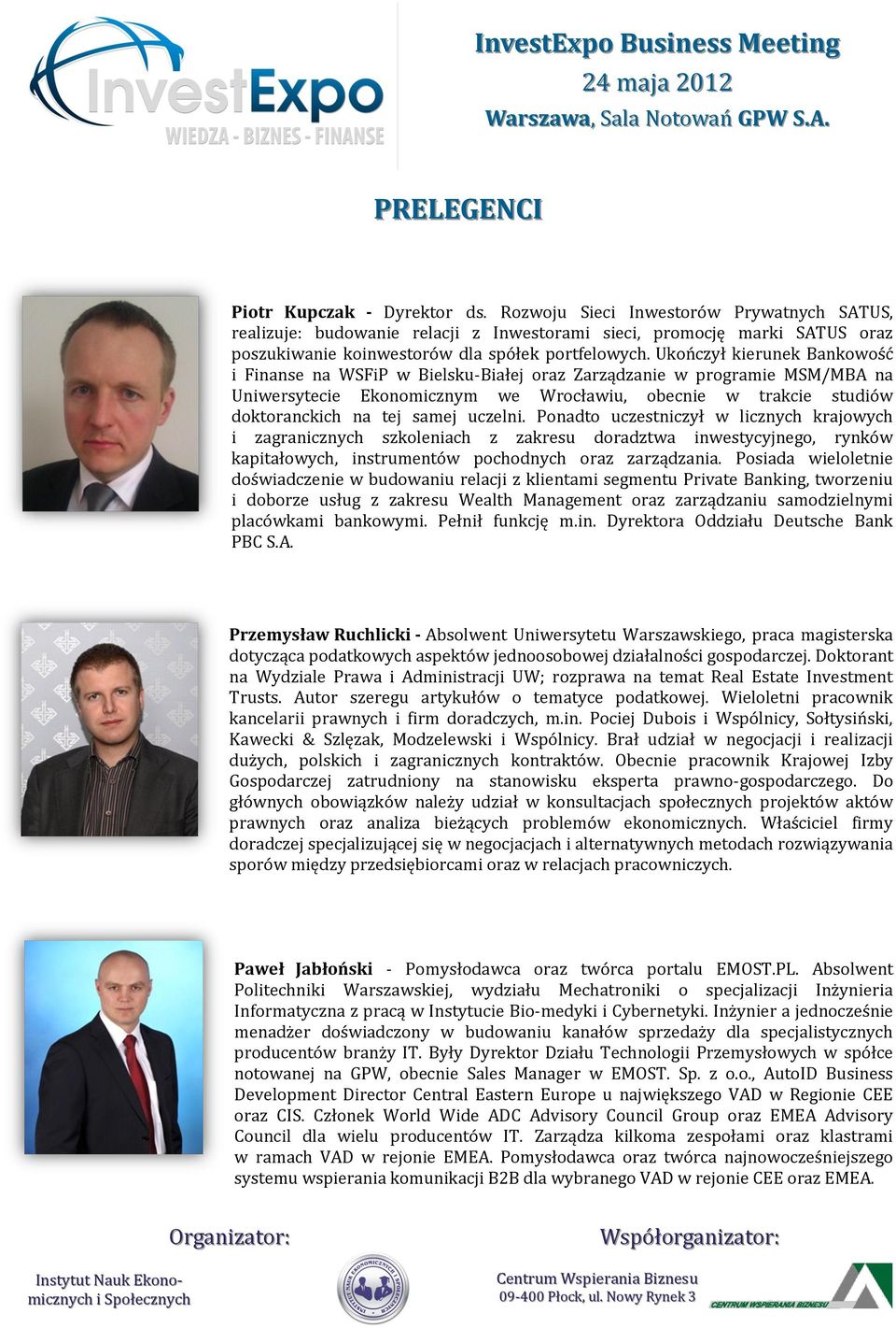 uczelni. Ponadto uczestniczył w licznych krajowych i zagranicznych szkoleniach z zakresu doradztwa inwestycyjnego, rynków kapitałowych, instrumentów pochodnych oraz zarządzania.