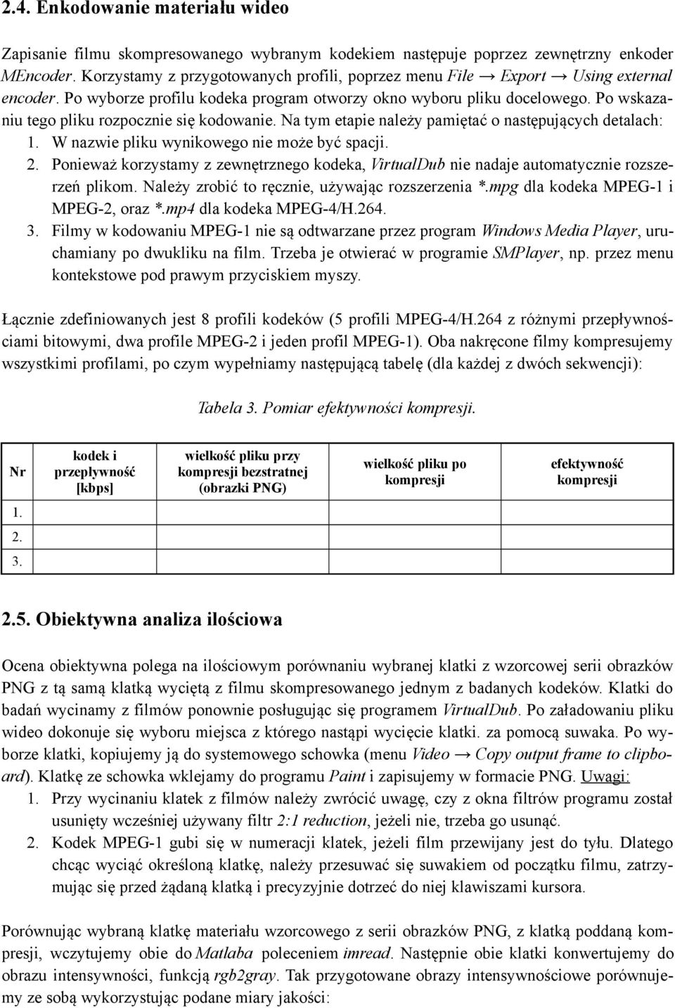 Po wskazaniu tego pliku rozpocznie się kodowanie. Na tym etapie należy pamiętać o następujących detalach: 1. W nazwie pliku wynikowego nie może być spacji. 2.