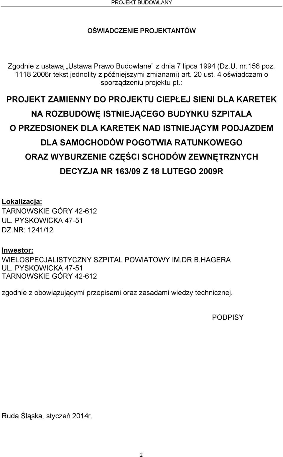 : PROJEKT ZAMIENNY DO PROJEKTU CIEPŁEJ SIENI DLA KARETEK NA ROZBUDOWĘ ISTNIEJĄCEGO BUDYNKU SZPITALA O PRZEDSIONEK DLA KARETEK NAD ISTNIEJĄCYM PODJAZDEM DLA SAMOCHODÓW POGOTWIA RATUNKOWEGO