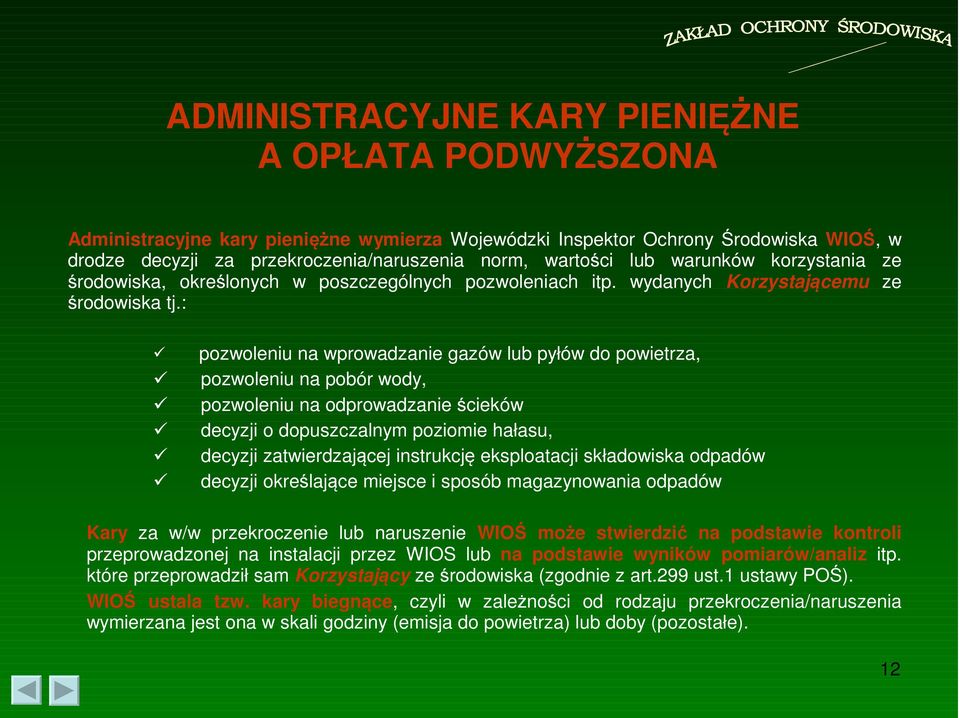 : pozwoleniu na wprowadzanie gazów lub pyłów do powietrza, pozwoleniu na pobór wody, pozwoleniu na odprowadzanie ścieków decyzji o dopuszczalnym poziomie hałasu, decyzji zatwierdzającej instrukcję