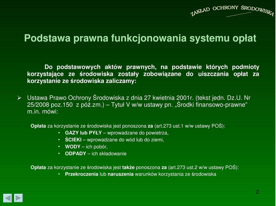 Środki finansowo-prawne m.in. mówi: Opłata za korzystanie ze środowiska jest ponoszona za (art.273 ust.