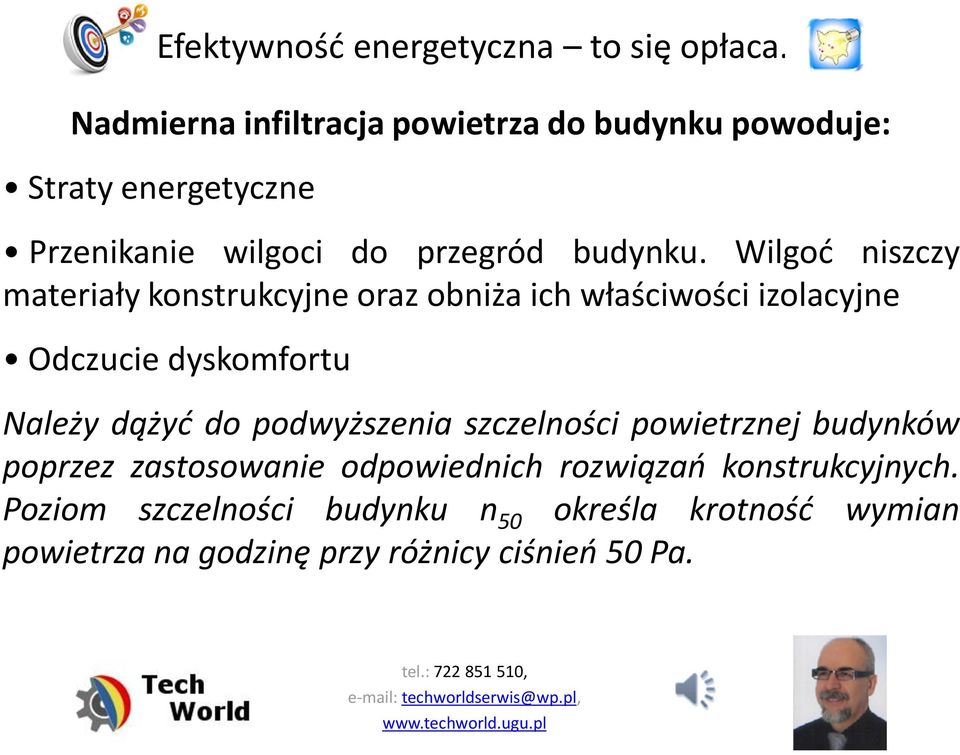 Wilgoć niszczy materiały konstrukcyjne oraz obniża ich właściwości izolacyjne Odczucie dyskomfortu Należy