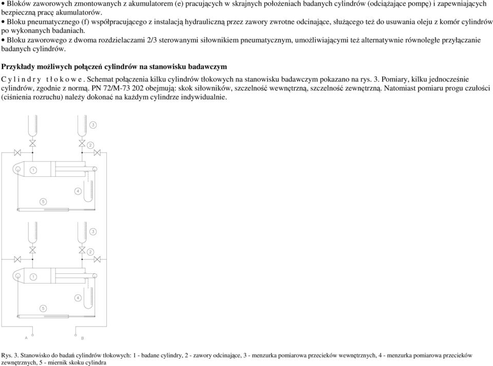 loku zworowego z dwom rozdzielczmi 2/3 sterownymi siłownikiem pneumtycznym, umoŝliwijącymi teŝ lterntywnie równoległe przyłącznie bdnych cylindrów.