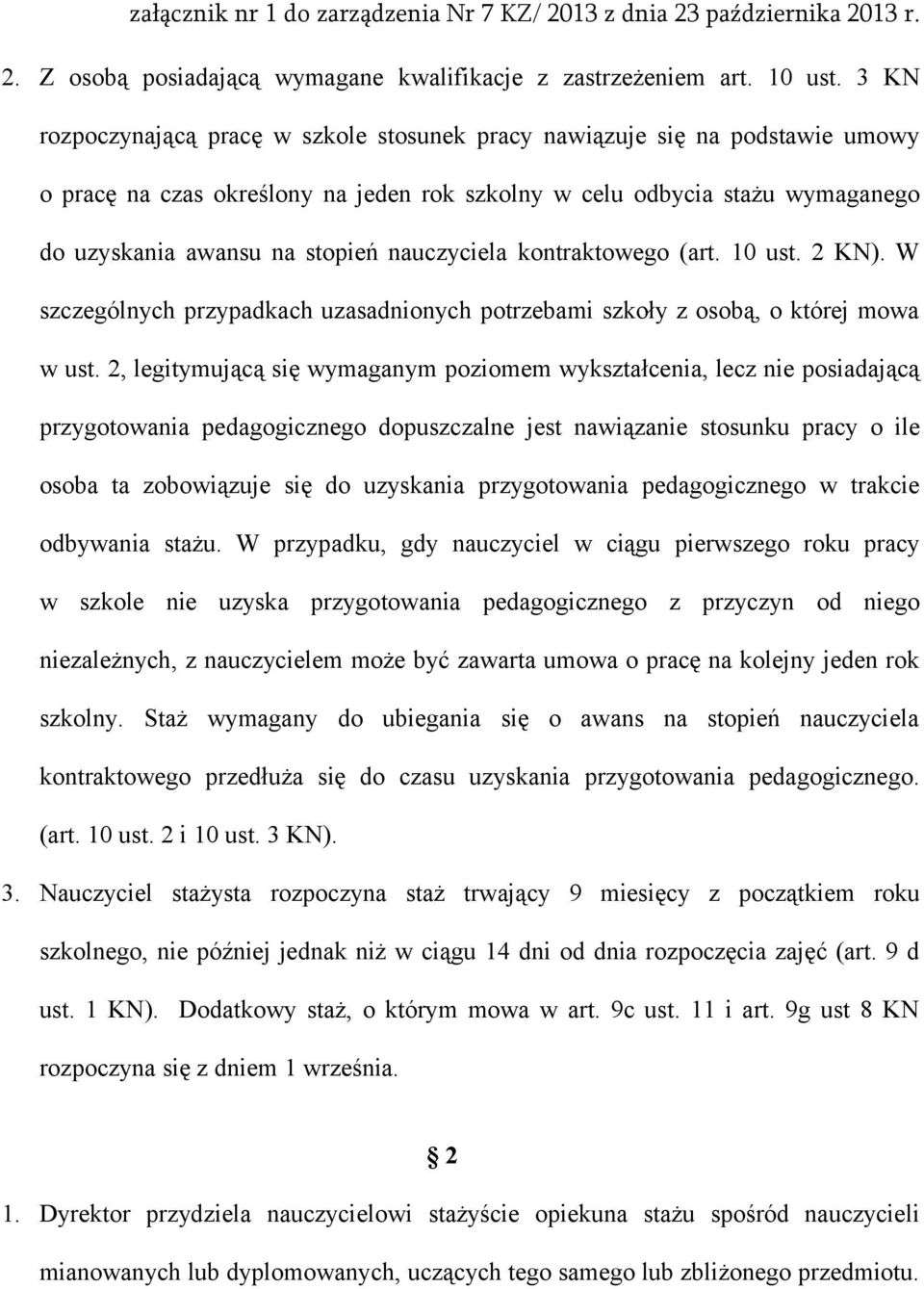 nauczyciela kontraktowego (art. 10 ust. 2 KN). W szczególnych przypadkach uzasadnionych potrzebami szkoły z osobą, o której mowa w ust.