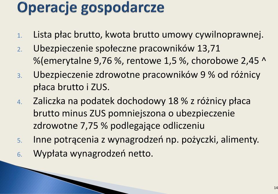 Ubezpieczenie zdrowotne pracowników 9 % od różnicy płaca brutto i ZUS. 4.