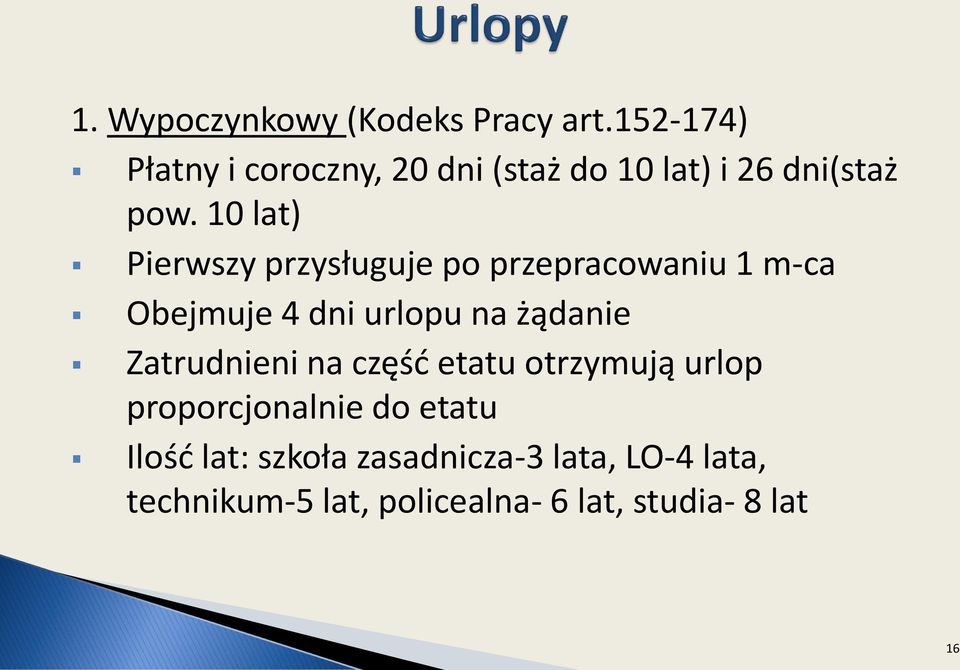 10 lat) Pierwszy przysługuje po przepracowaniu 1 m-ca Obejmuje 4 dni urlopu na żądanie