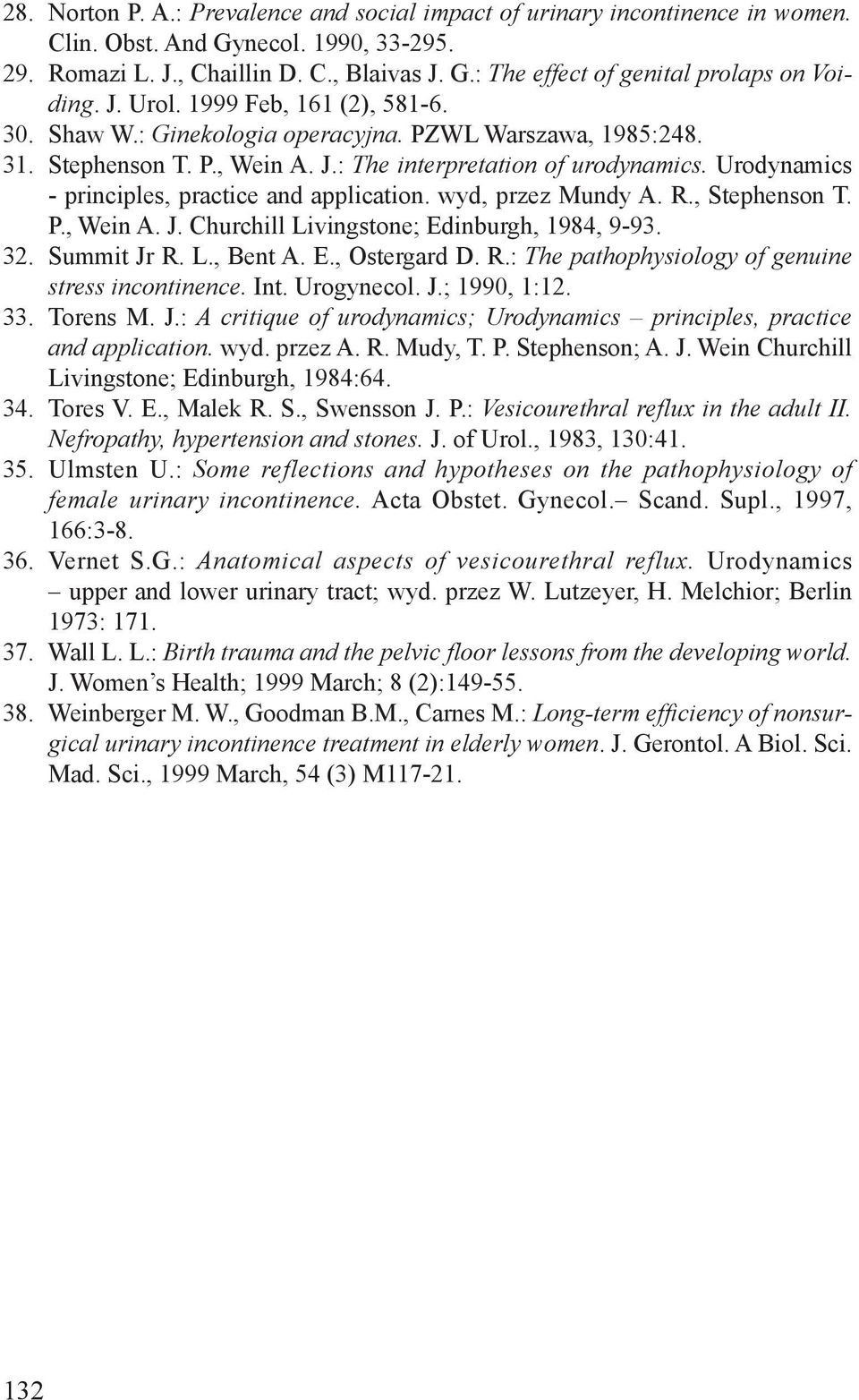 Urodynamics - principles, practice and application. wyd, przez Mundy A. R., Stephenson T. P., Wein A. J. Churchill Livingstone; Edinburgh, 1984, 9-93. Summit Jr R. L., Bent A. E., Ostergard D. R.: The pathophysiology of genuine stress incontinence.