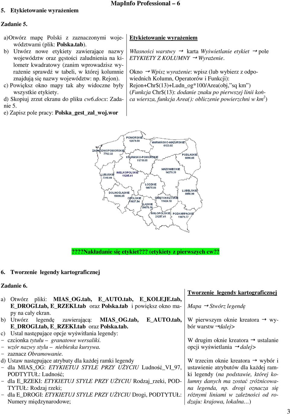 np. Rejon). c) Powiększ okno mapy tak aby widoczne były wszystkie etykiety. d) Skopiuj zrzut ekranu do pliku cw6.docx: Zadanie 5. e) Zapisz pole pracy: Polska_gest_zal_woj.