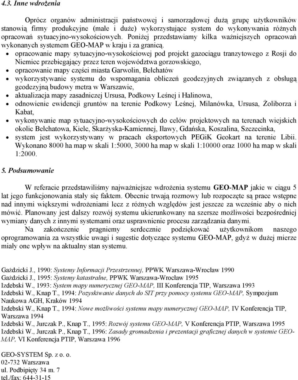 opracowanie mapy sytuacyjno-wysokościowej pod projekt gazociągu tranzytowego z Rosji do Niemiec przebiegający przez teren województwa gorzowskiego, opracowanie mapy części miasta Garwolin, Bełchatów