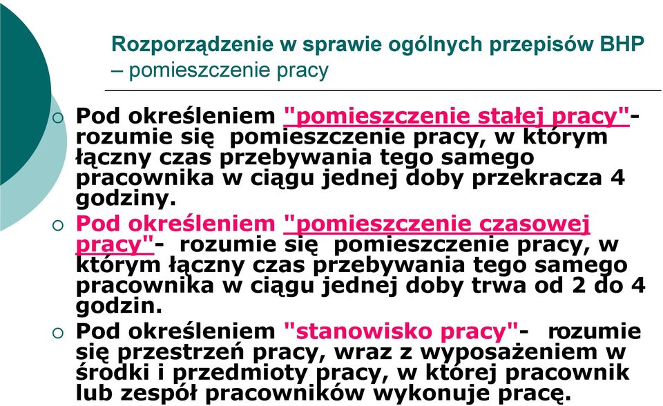 Pod określeniem "pomieszczenie czasowej pracy"- rozumie się pomieszczenie pracy, w którym łączny czas przebywania tego samego pracownika w ciągu