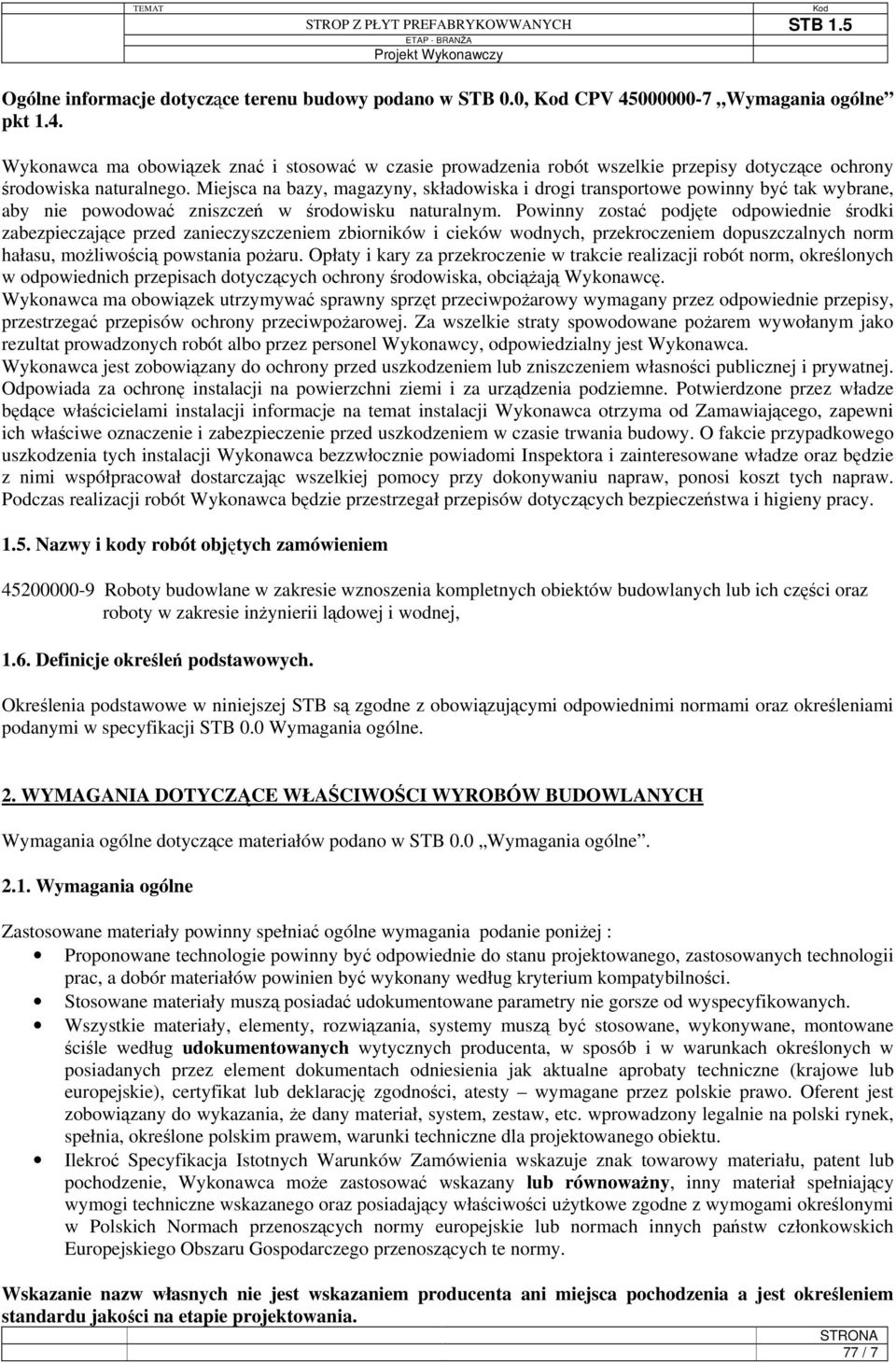 Powinny zostać podjęte odpowiednie środki zabezpieczające przed zanieczyszczeniem zbiorników i cieków wodnych, przekroczeniem dopuszczalnych norm hałasu, możliwością powstania pożaru.