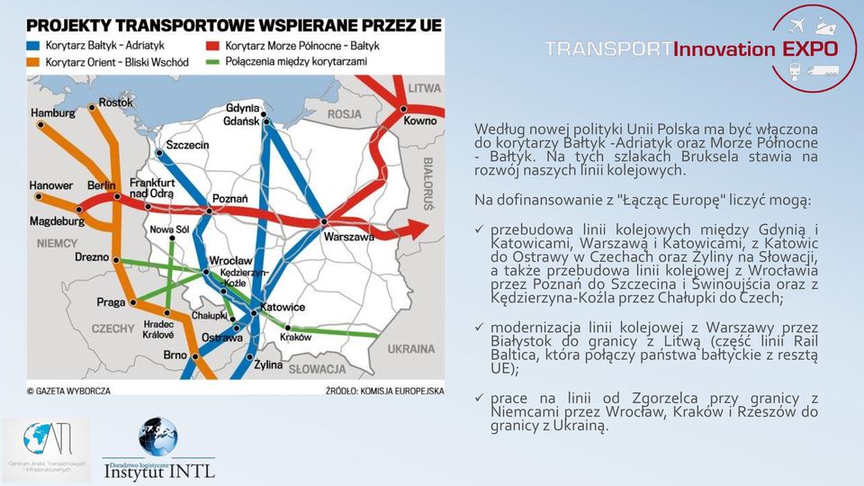 także przebudowa linii kolejowej z Wrocławia przez Poznań do Szczecina i Świnoujścia oraz z Kędzierzyna-Koźla przez Chałupki do Czech; modernizacja linii kolejowej z Warszawy przez