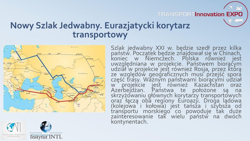 Ważnym państwami biorącymi udział w projekcie jest również Kazachstan oraz Azerbejdżan.