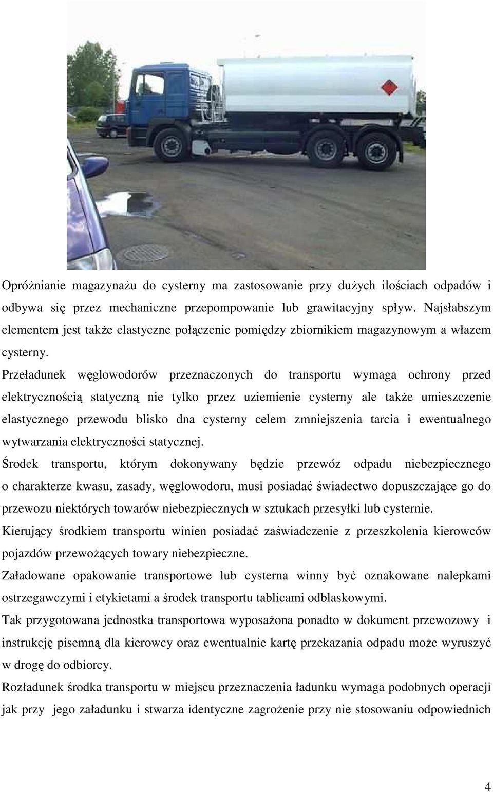 Przeładunek węglowodorów przeznaczonych do transportu wymaga ochrony przed elektrycznością statyczną nie tylko przez uziemienie cysterny ale takŝe umieszczenie elastycznego przewodu blisko dna