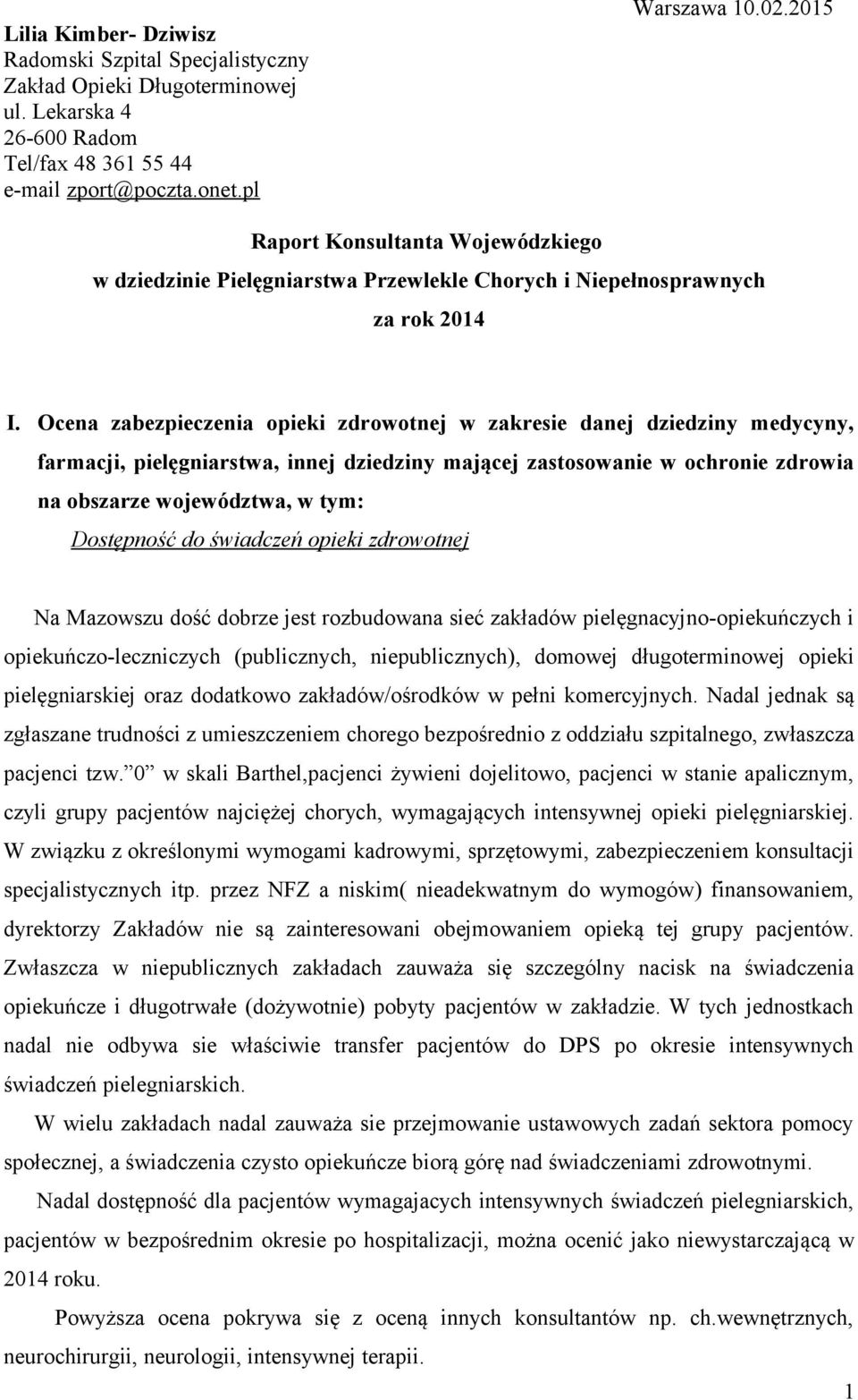 Ocena zabezpieczenia opieki zdrowotnej w zakresie danej dziedziny medycyny, farmacji, pielęgniarstwa, innej dziedziny mającej zastosowanie w ochronie zdrowia na obszarze województwa, w tym: