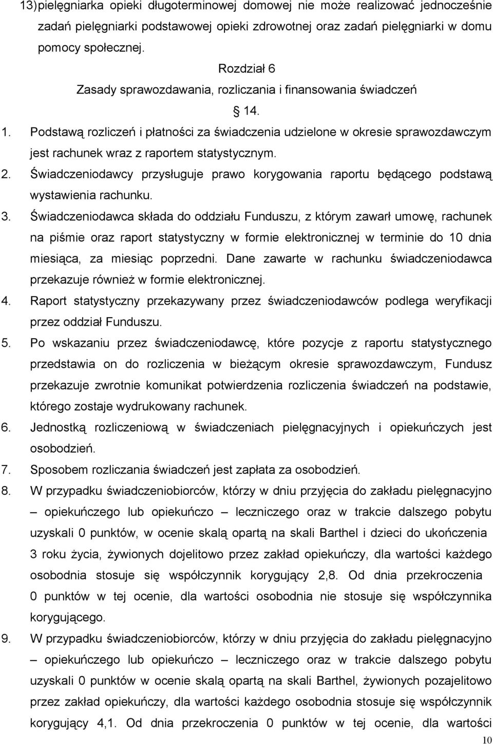 2. Świadczeniodawcy przysługuje prawo korygowania raportu będącego podstawą wystawienia rachunku. 3.