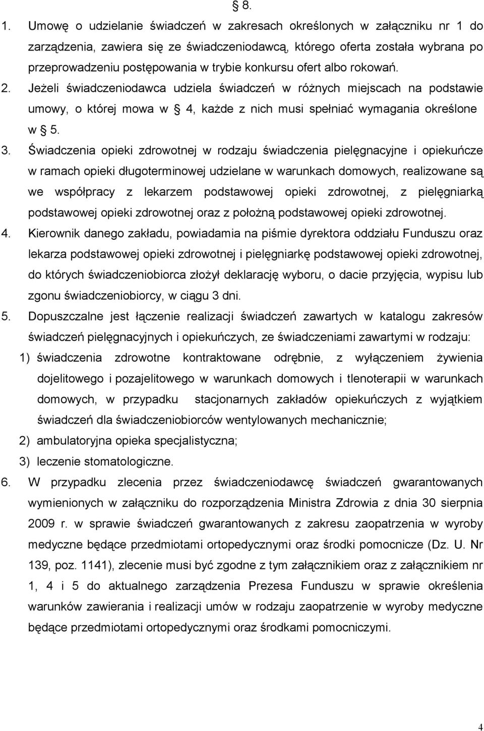 Świadczenia opieki zdrowotnej w rodzaju świadczenia pielęgnacyjne i opiekuńcze w ramach opieki długoterminowej udzielane w warunkach domowych, realizowane są we współpracy z lekarzem podstawowej