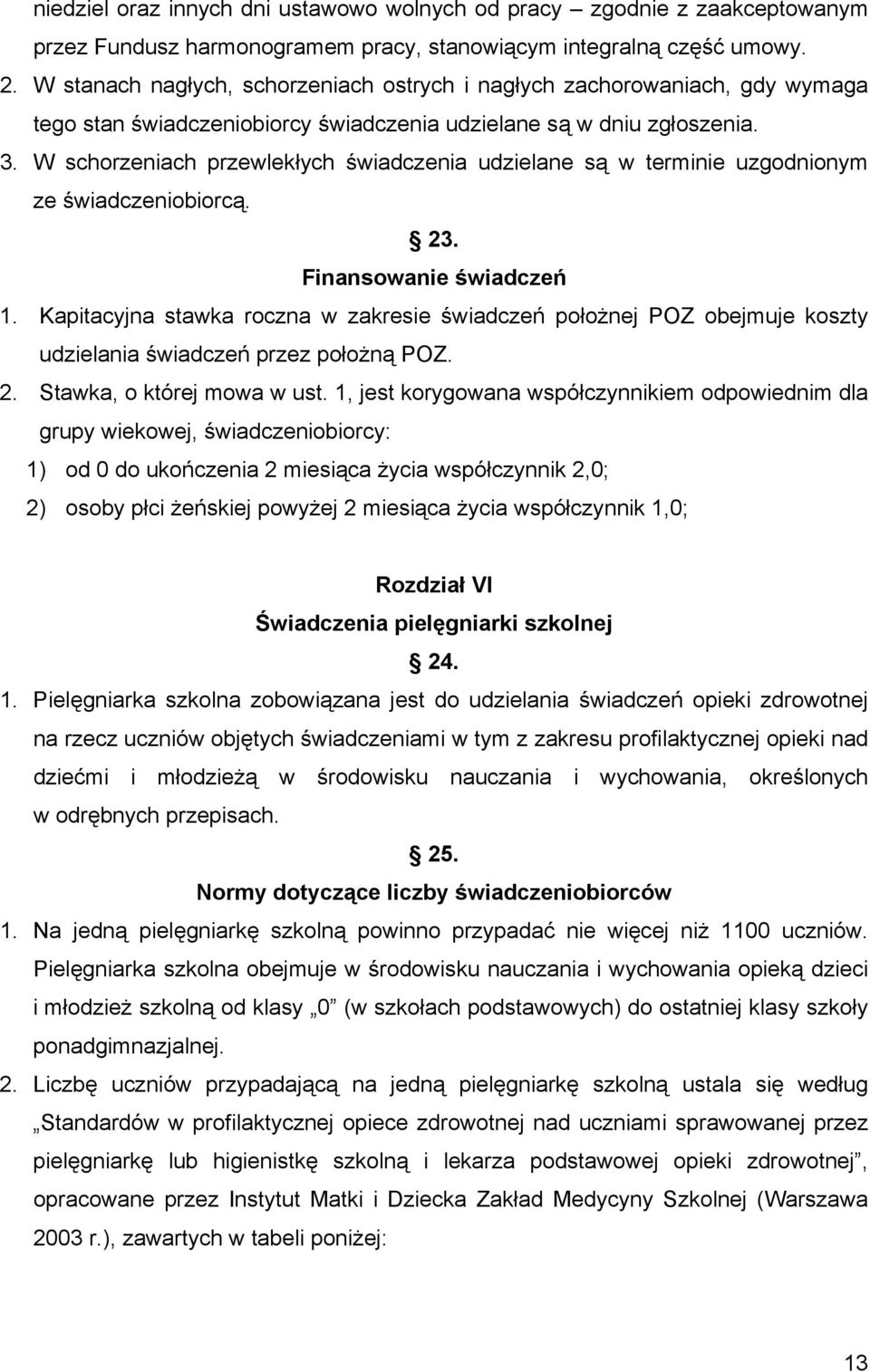 W schorzeniach przewlekłych świadczenia udzielane są w terminie uzgodnionym ze świadczeniobiorcą. 23. Finansowanie świadczeń 1.