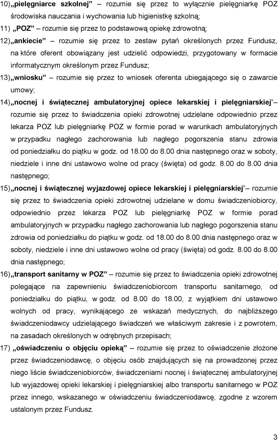 wniosku rozumie się przez to wniosek oferenta ubiegającego się o zawarcie umowy; 14) nocnej i świątecznej ambulatoryjnej opiece lekarskiej i pielęgniarskiej rozumie się przez to świadczenia opieki