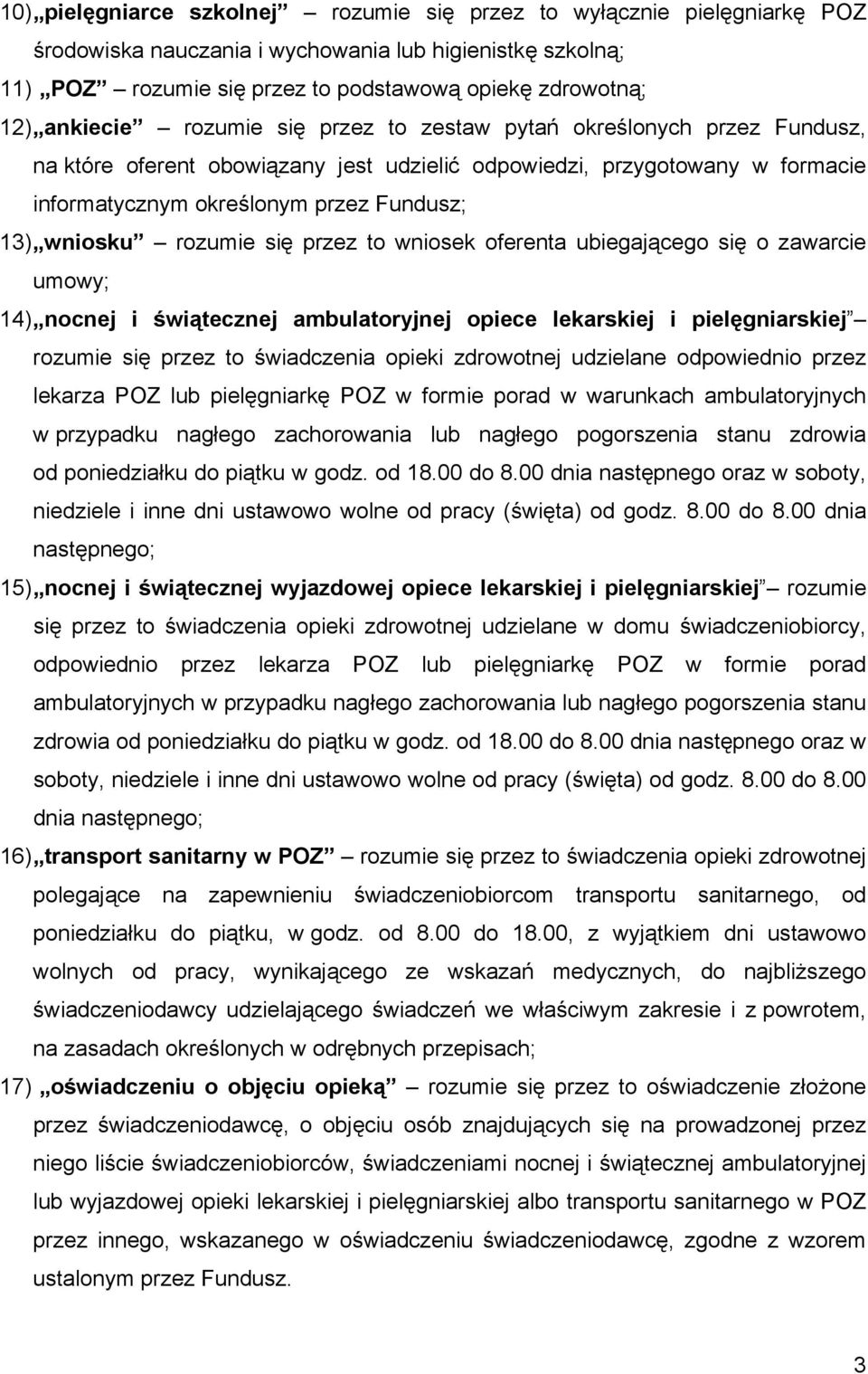 wniosku rozumie się przez to wniosek oferenta ubiegającego się o zawarcie umowy; 14) nocnej i świątecznej ambulatoryjnej opiece lekarskiej i pielęgniarskiej rozumie się przez to świadczenia opieki